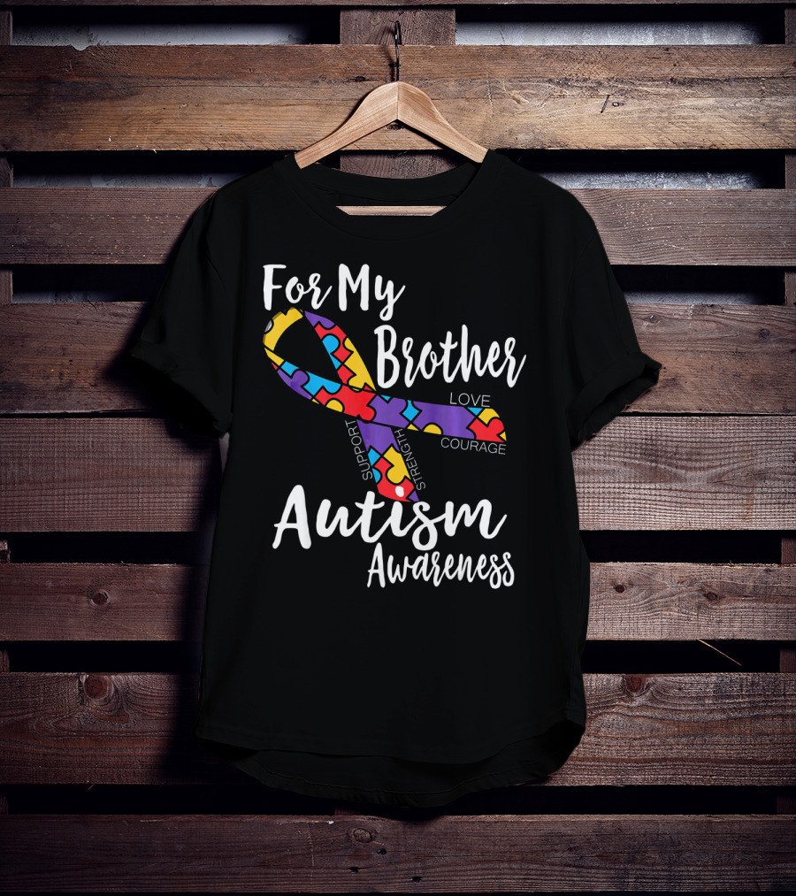 For My Brother Autism Awareness Support Strength Love Courage T-Shirt
