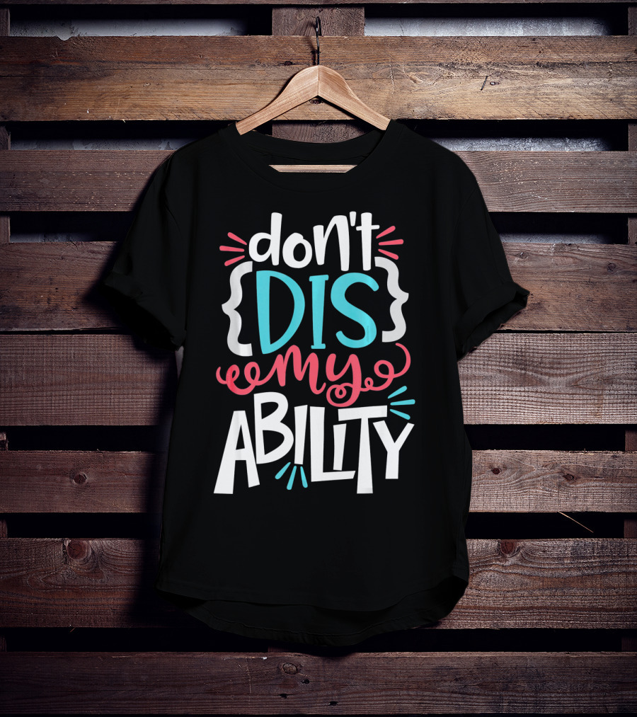 Don't Dis My Ability Funny Disability Awareness ADD Autism T-Shirt