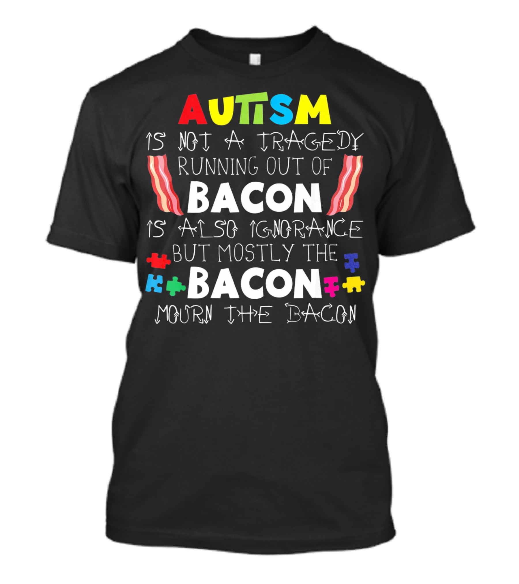 Autism Is Not A Tragedy Running Out Of Bacon Mourn The Bacon Puzzle Pieces T-Shirt