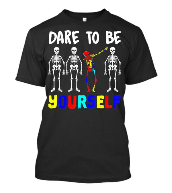 Dare To Be Yourself Autism Awareness Skeletons Colorful Individuality T-Shirt