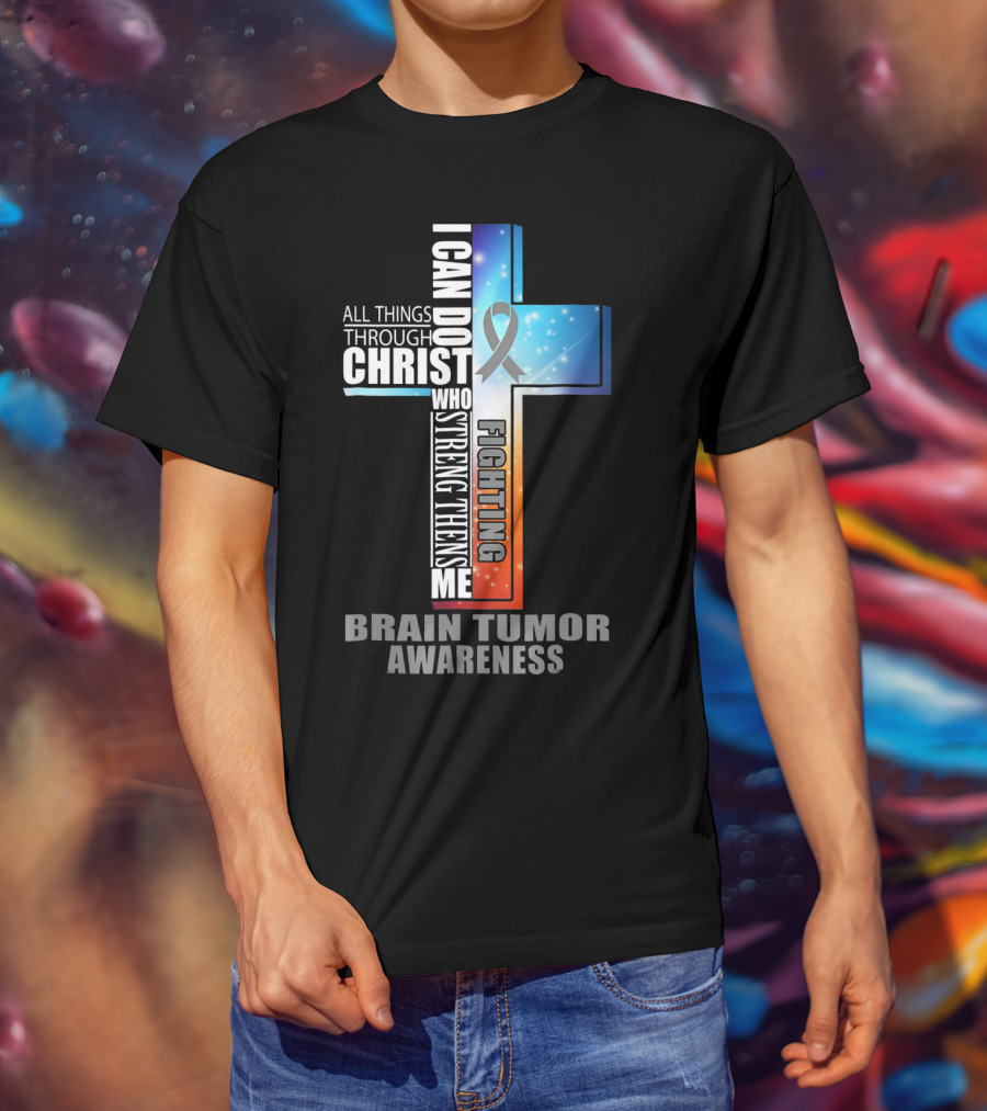 I Can Do All Things Through Christ Strengthens Me Fighting Brain Tumor Awareness T-Shirt