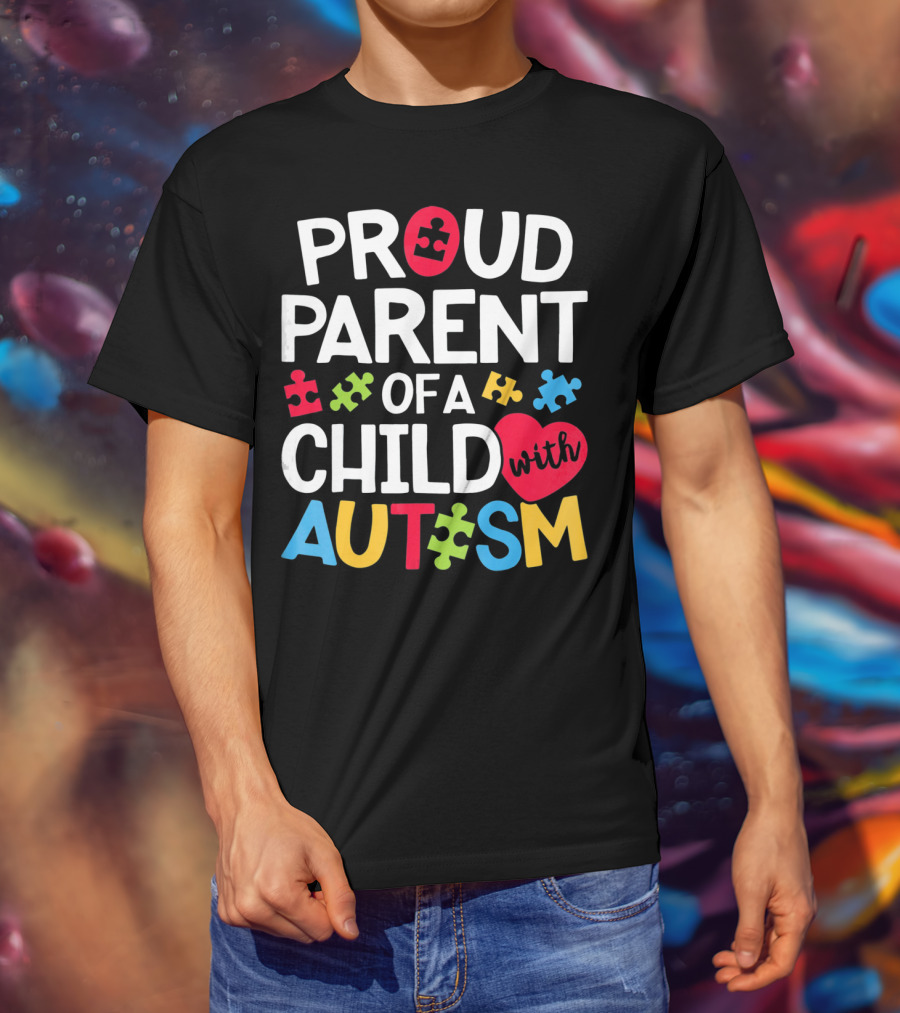 Proud Parent Of A Child With Autism Colorful Puzzle Pieces And Heart T-Shirt