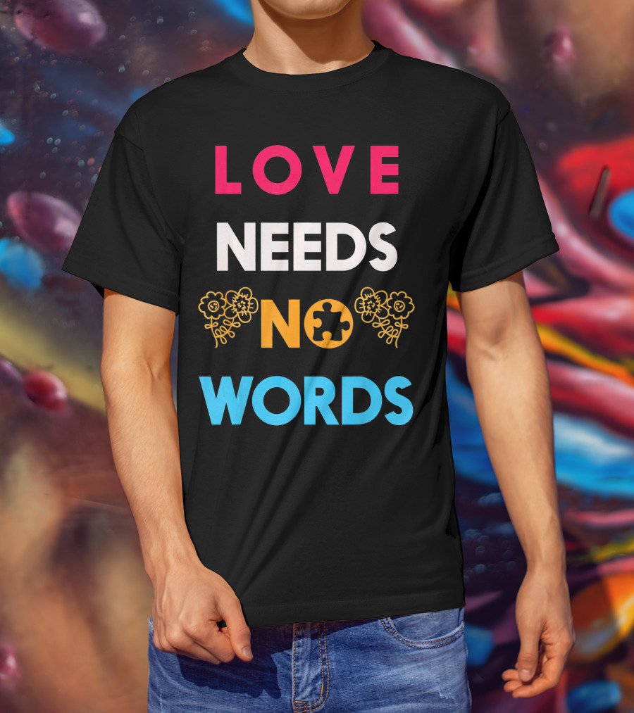 Love Needs No Words Autism Awareness Puzzle Piece Flowers T-Shirt