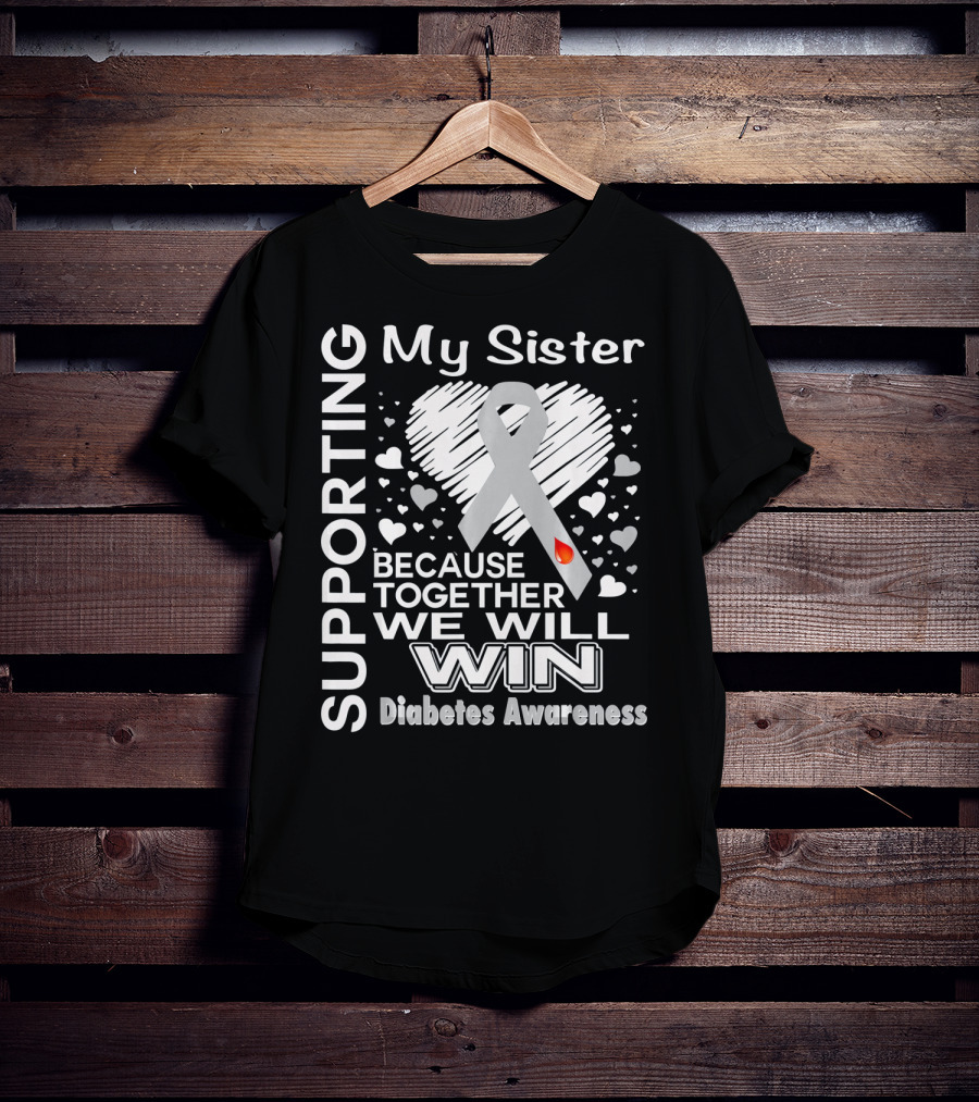 Supporting My Sister Because Together We Will Win Diabetes Awareness T-Shirt