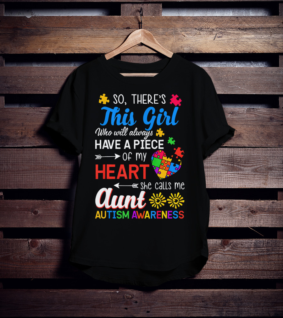 So There's This Girl Who Will Always Have A Piece Of My Heart She Calls Me Aunt Autism Awareness T-Shirt