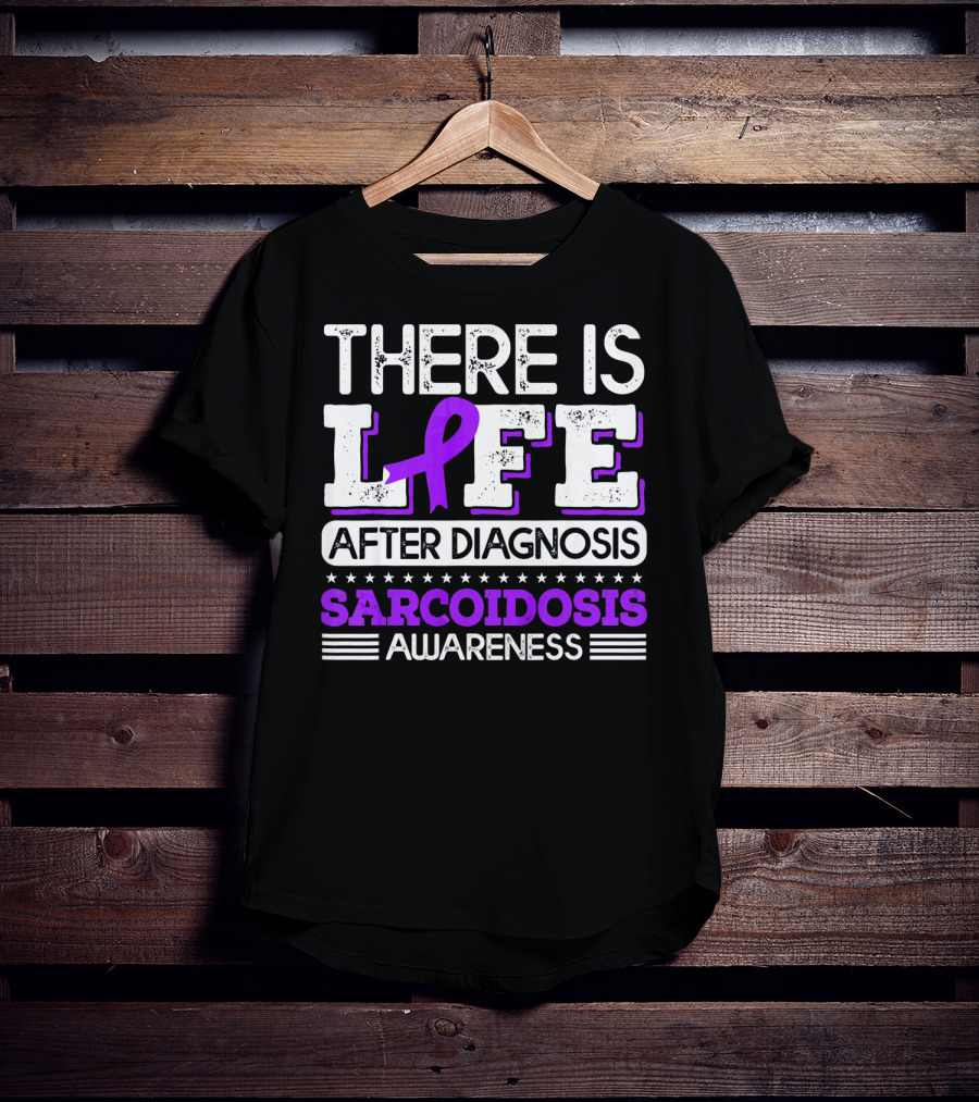 There Is Life After Diagnosis Sarcoidosis Awareness Purple T-Shirt