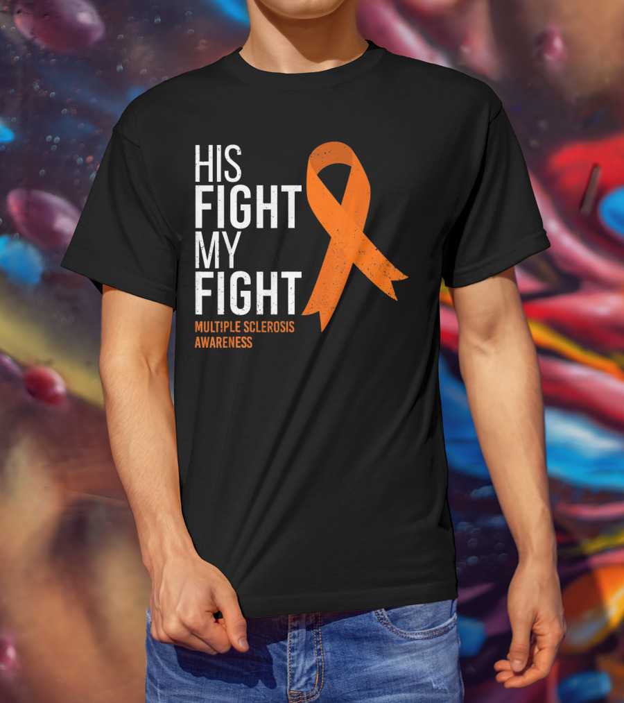 His Fight My Fight Multiple Sclerosis Awareness T-Shirt