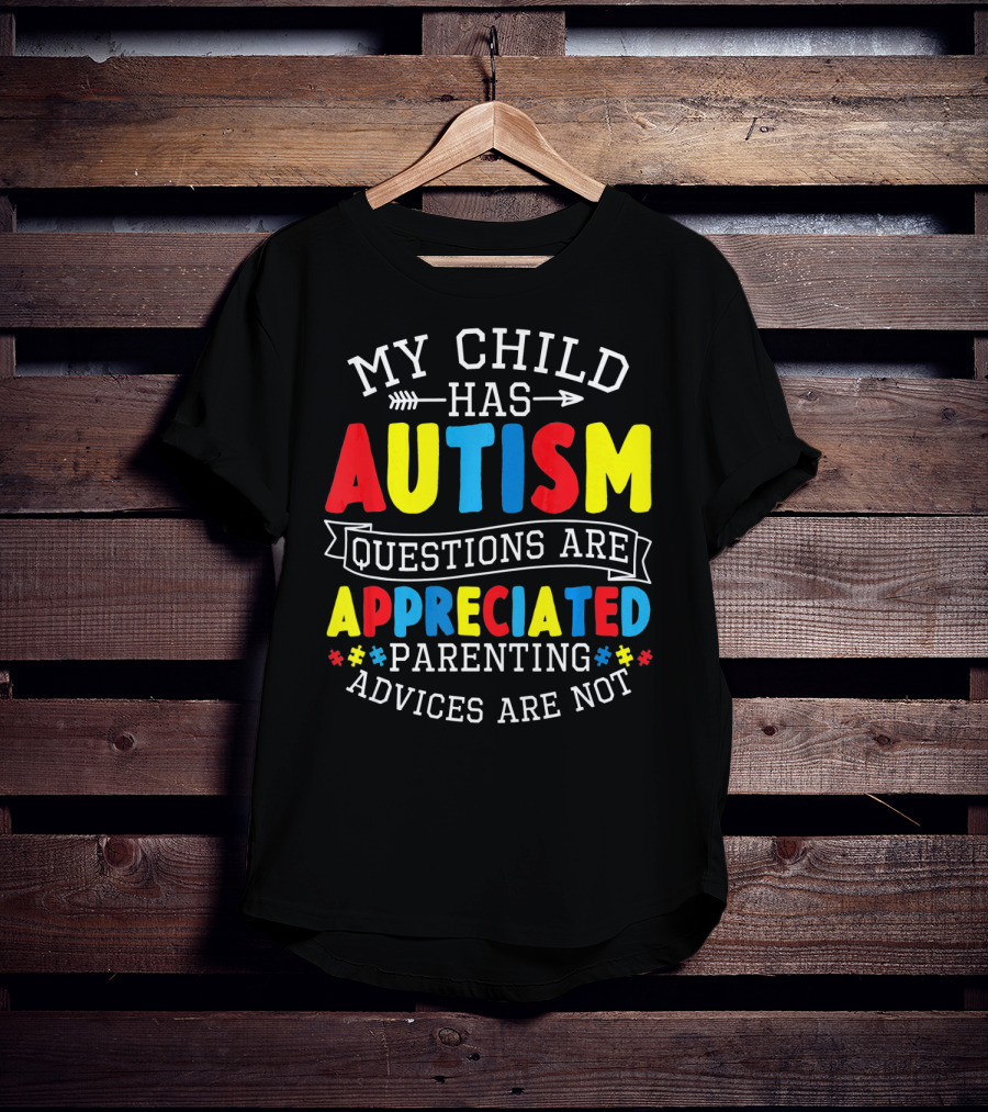Autism Questions Appreciated Parenting Advices Are Not T-Shirt