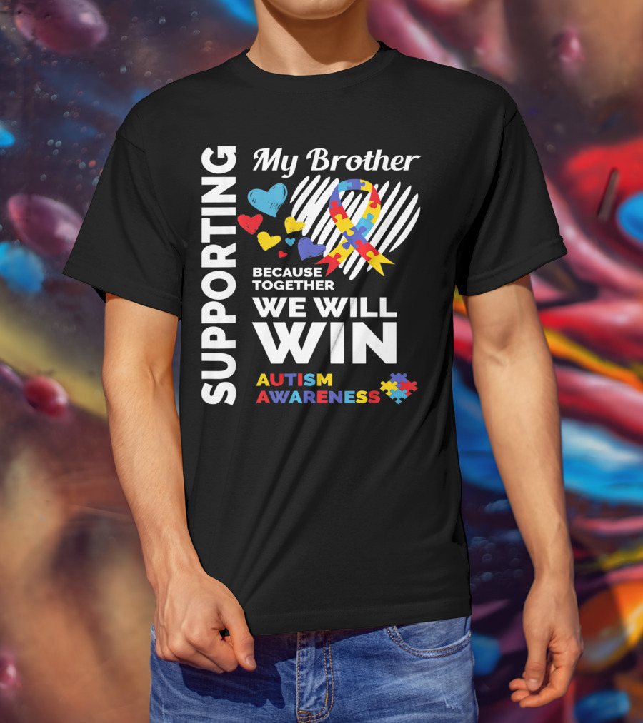 Supporting My Brother Autism Awareness Together We Will Win T-Shirt