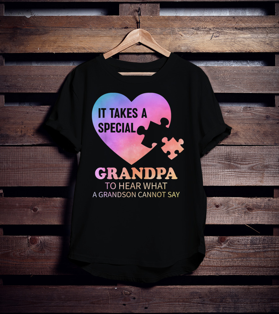 It Takes A Special Grandpa To Hear What A Grandson Cannot Say T-Shirt