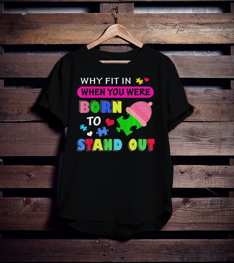 Autism Awareness Why Fit In When You Were Born To Stand Out Puzzle Pieces T-Shirt