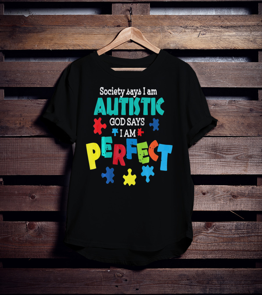 Society Says I Am Autistic God Says I Am Perfect Autism Awareness T-Shirt