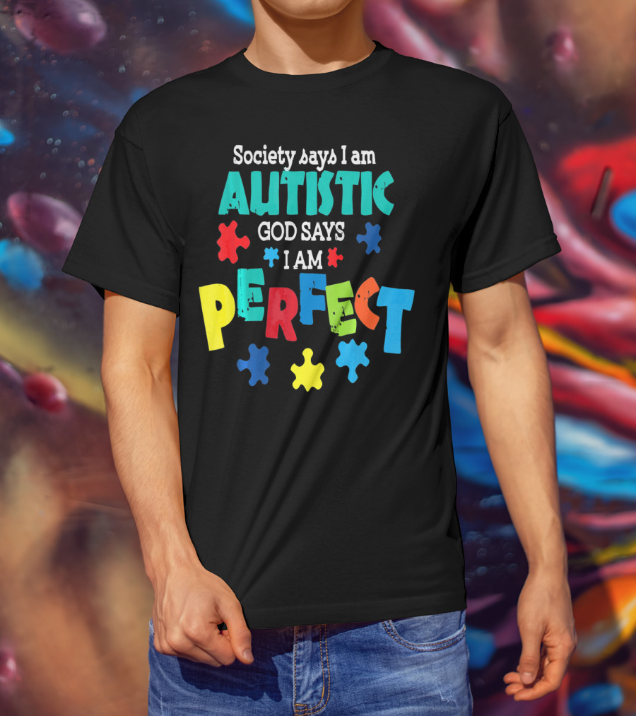 Society Says I Am Autistic God Says I Am Perfect Autism Awareness T-Shirt