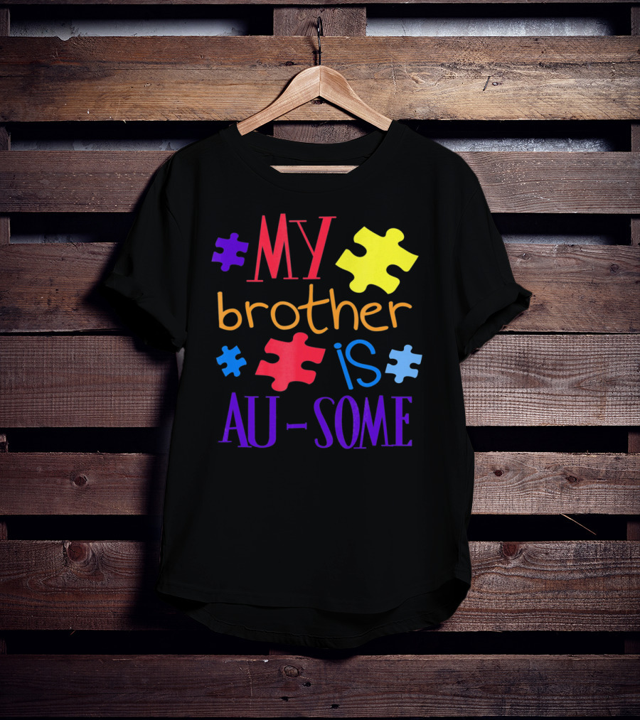 My Brother Is Au Some Autism Awareness Puzzle Pieces T-Shirt