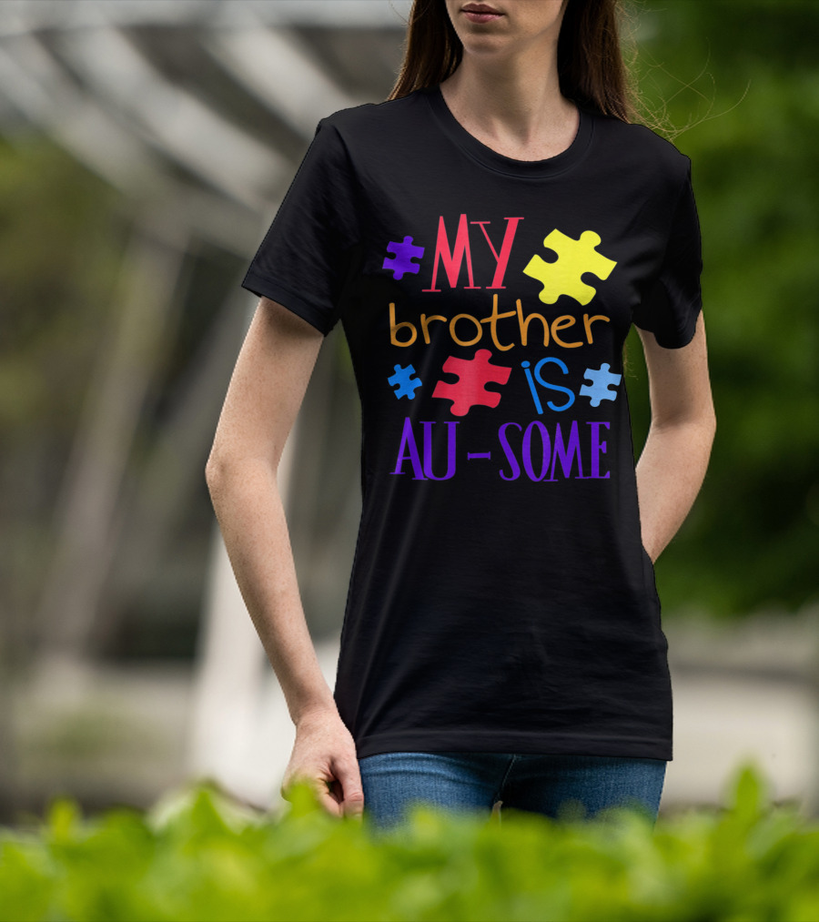 My Brother Is Au Some Autism Awareness Puzzle Pieces T-Shirt