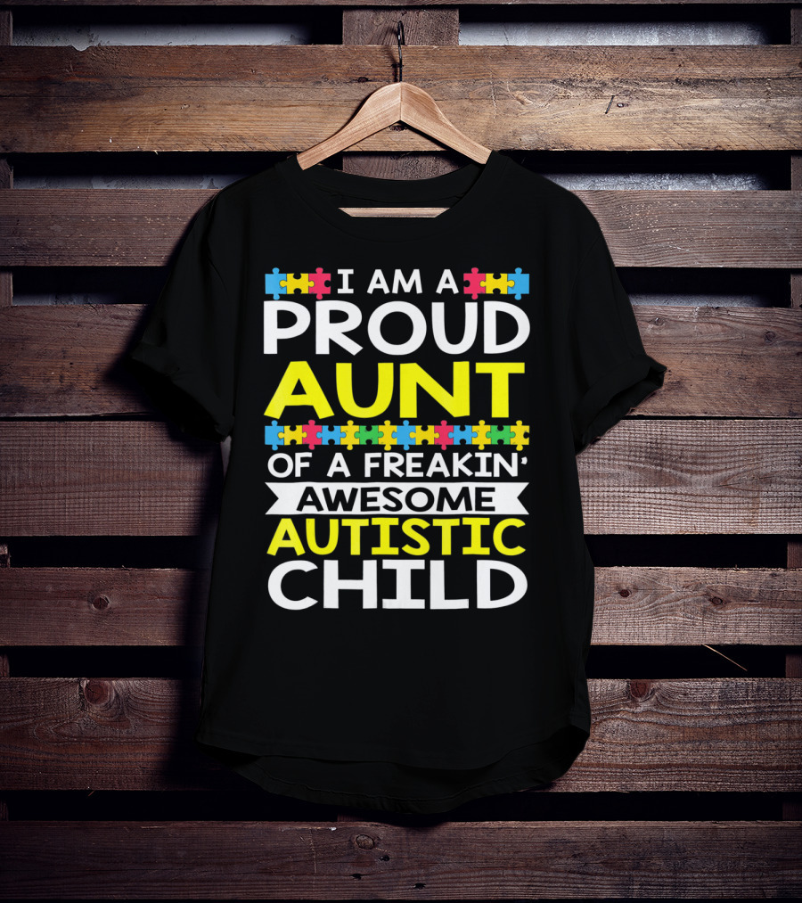 I Am A Proud Aunt Of A Freakin' Awesome Autistic Child T-Shirt