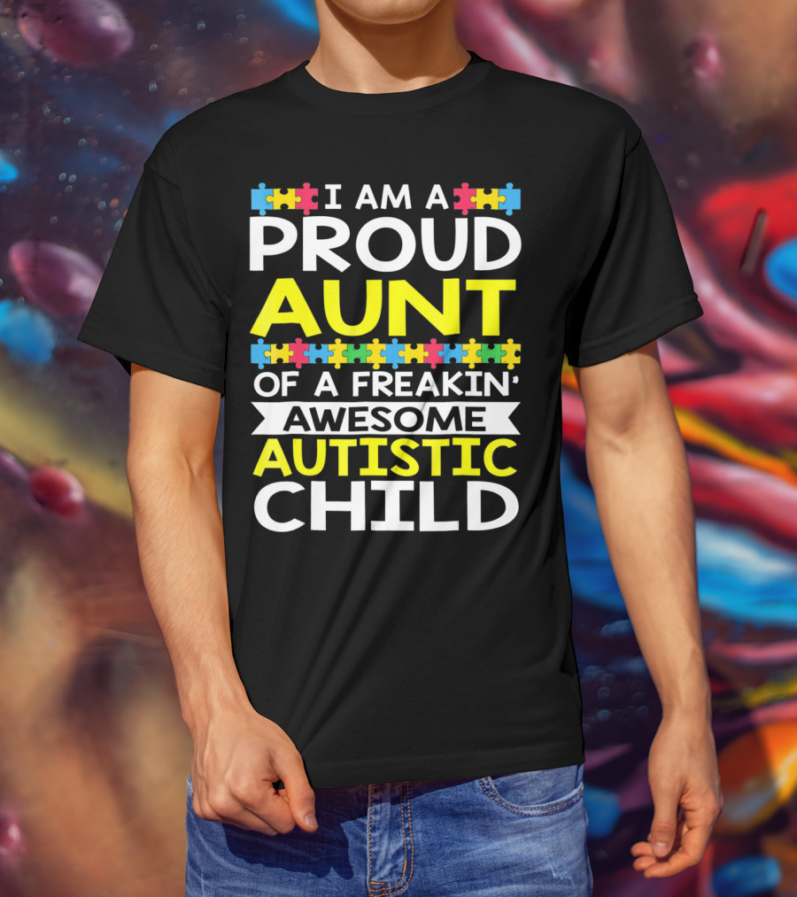 I Am A Proud Aunt Of A Freakin' Awesome Autistic Child T-Shirt