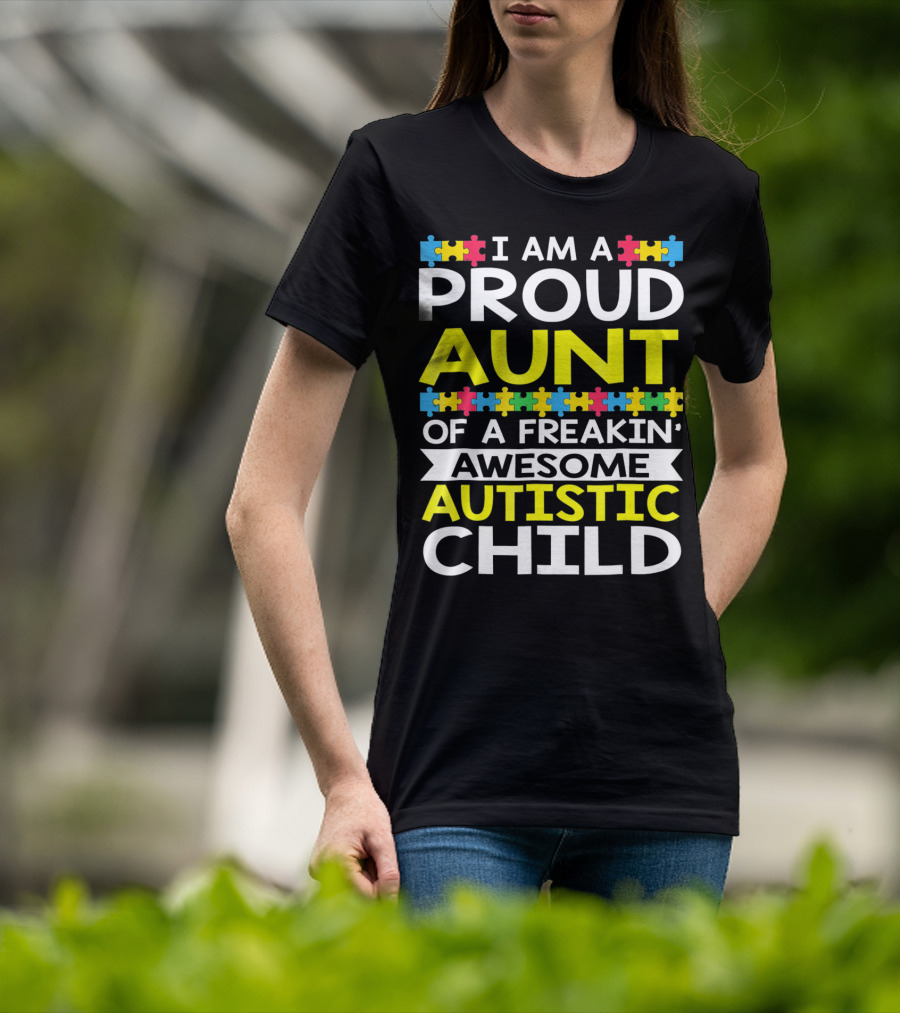 I Am A Proud Aunt Of A Freakin' Awesome Autistic Child T-Shirt
