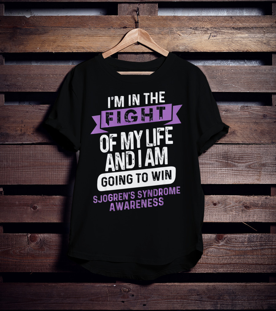 I'm In The Fight Of My Life And I Am Going To Win Sjogren's Syndrome Awareness T-Shirt