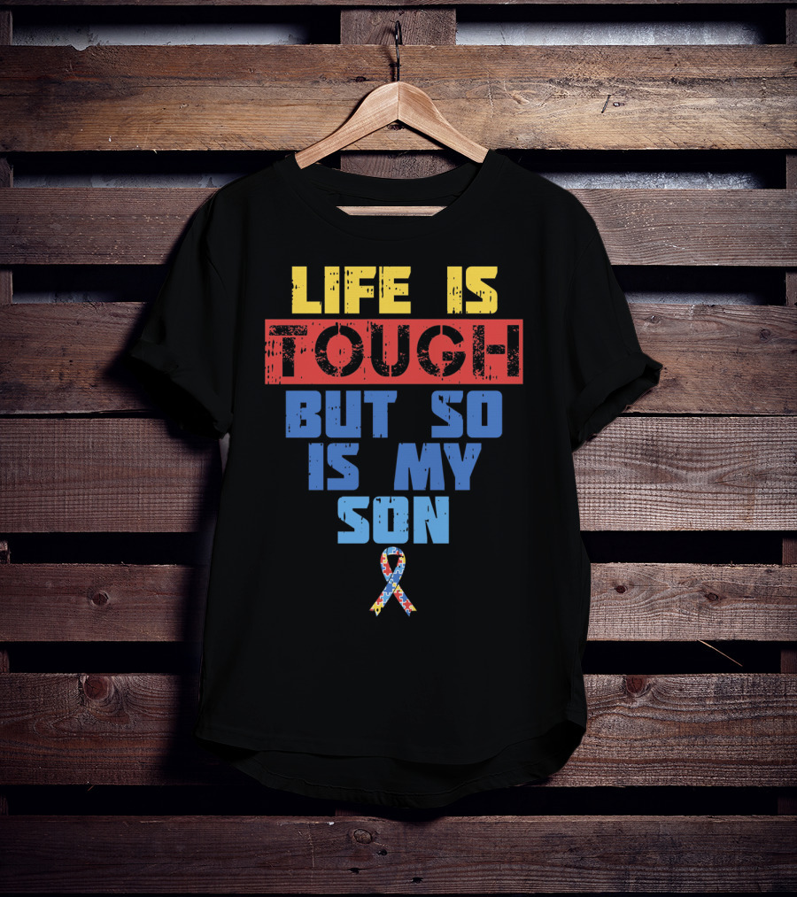 Life Is Tough But So Is My Son Autism Awareness T-Shirt
