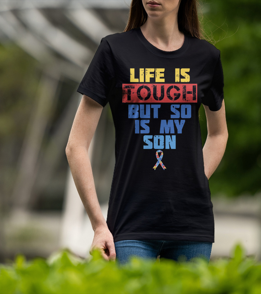 Life Is Tough But So Is My Son Autism Awareness T-Shirt
