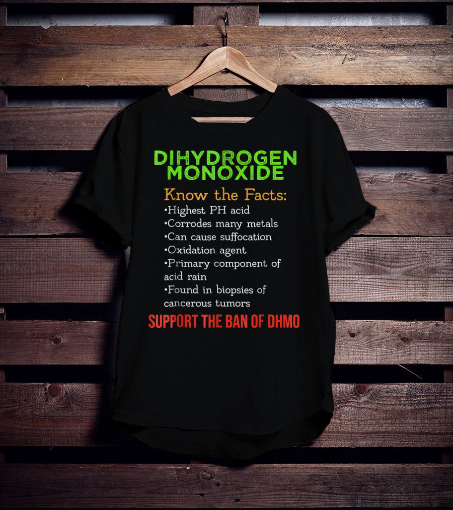 Dihydrogen Monoxide Awareness Know The Facts Support The Ban Of DHMO T-Shirt