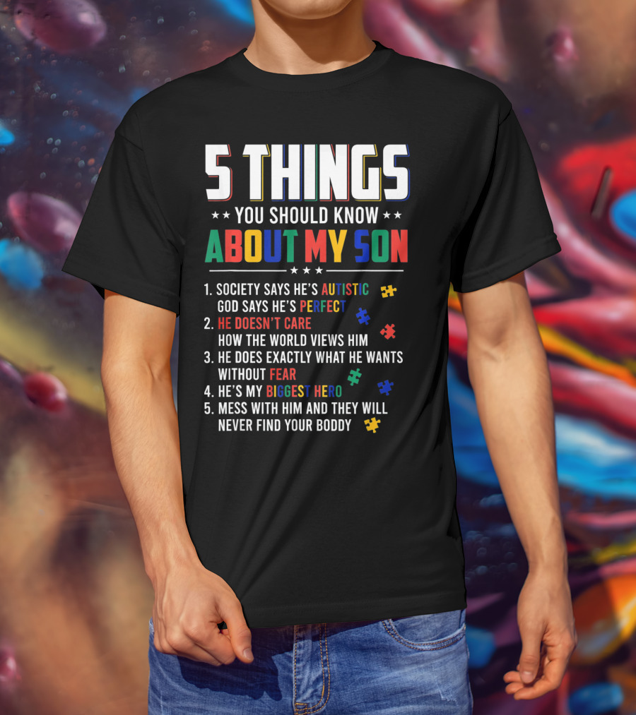 5 Things You Should Know About My Son Autistic Perfect Fearless Hero Mess With Him Never Find Your Body T-Shirt