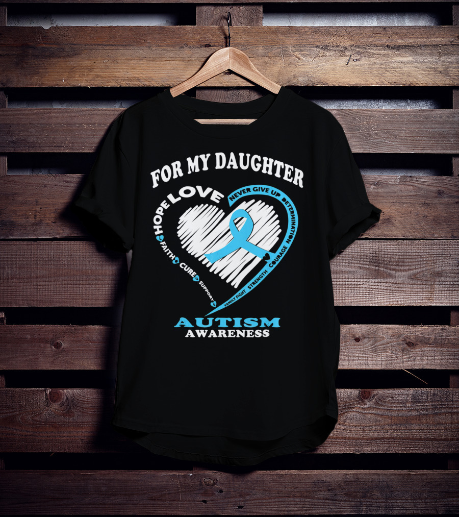 For My Daughter Love Hope Courage Autism Awareness T-Shirt