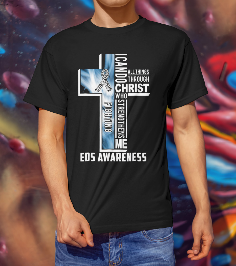 EDS Awareness Fighting EDS I Can Do All Things Through Christ Who Strengthens Me T-Shirt
