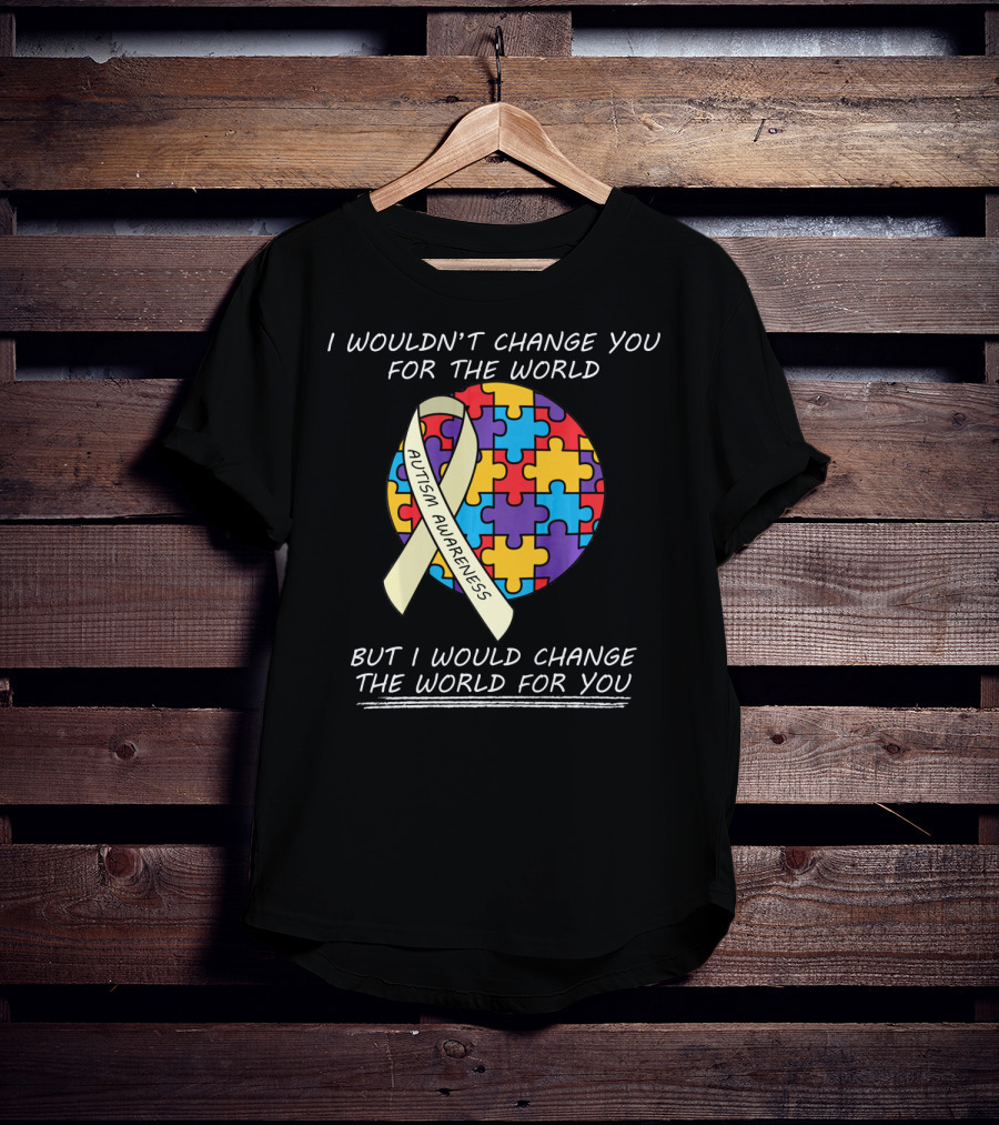I Wouldn't Change You For The World Autism Awareness Ribbon Puzzle T-Shirt