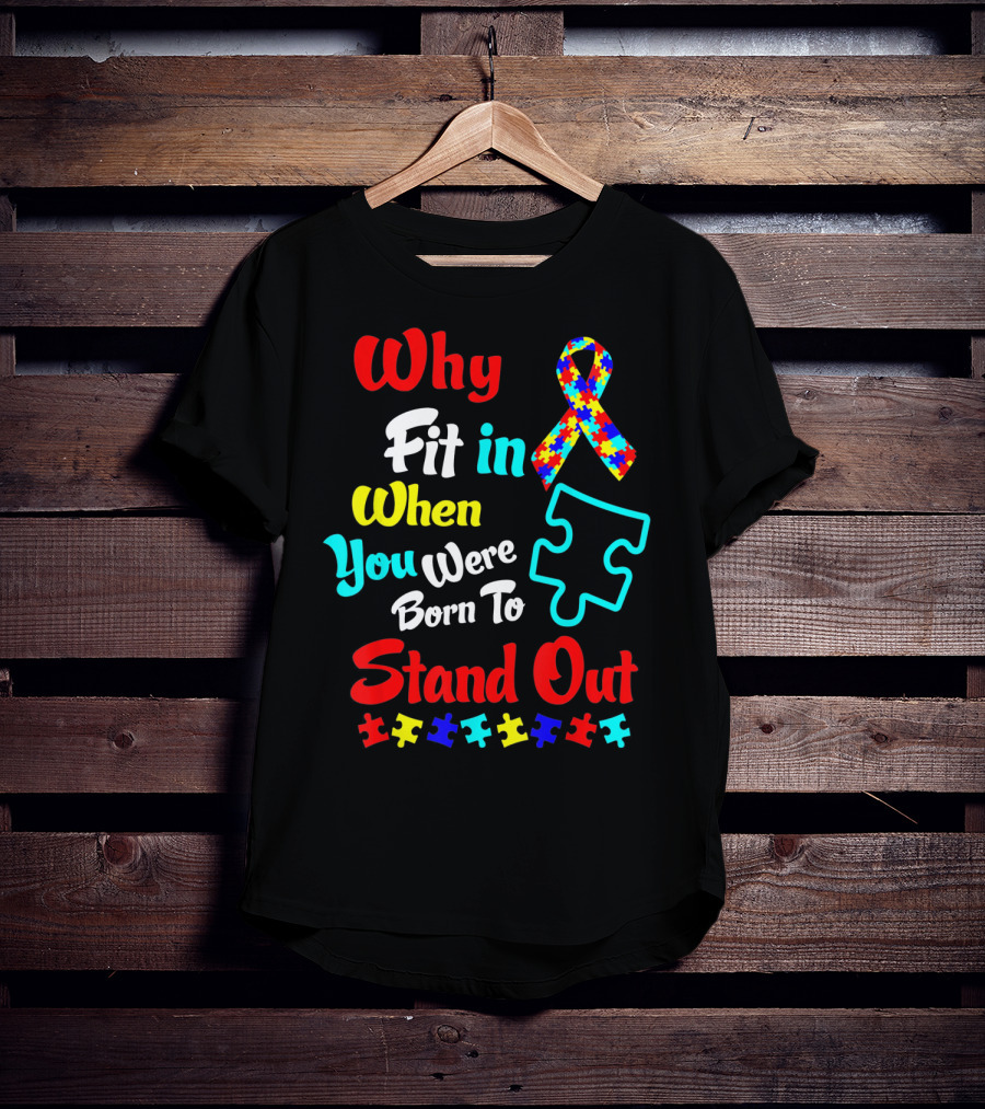 Why Fit In When You Were Born To Stand Out Autism Ribbon Puzzle Pieces T-Shirt
