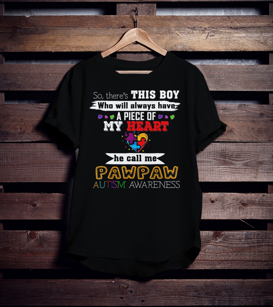 This Boy Will Always Have A Piece Of My Heart He Call Me Pawpaw Autism Awareness T-Shirt