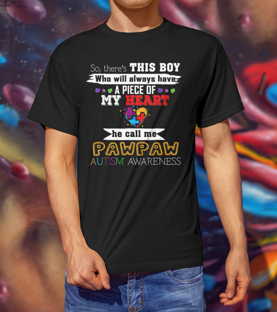 This Boy Will Always Have A Piece Of My Heart He Call Me Pawpaw Autism Awareness T-Shirt