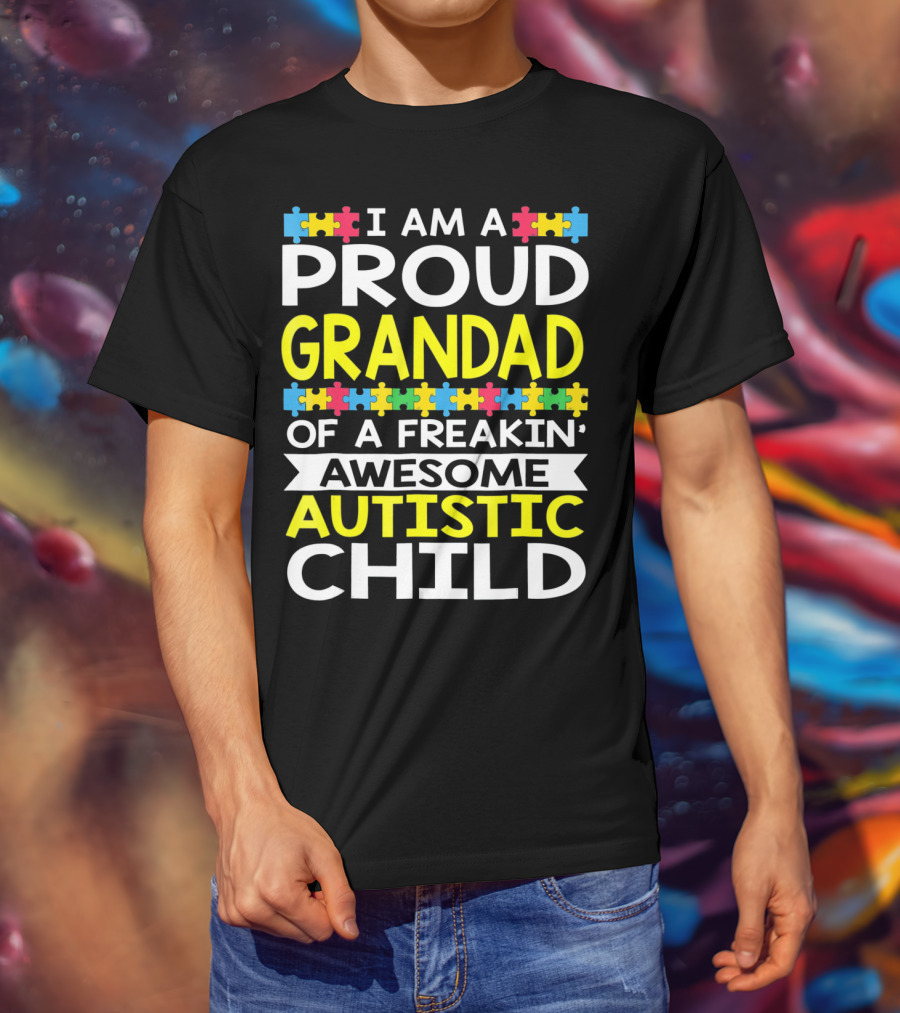 I Am A Proud Grandad Of A Freakin' Awesome Autistic Child T-Shirt