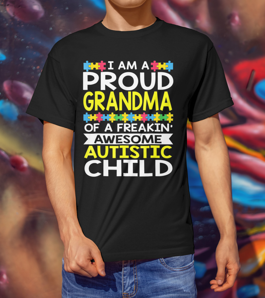 I Am A Proud Grandma Of A Freakin' Awesome Autistic Child T-Shirt
