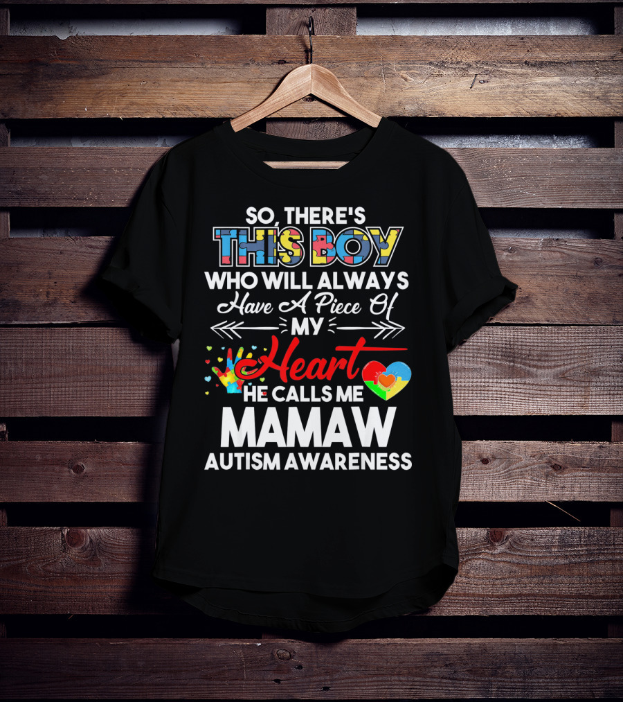 So There's This Boy Who Will Always Have A Piece Of My Heart He Calls Me Mamaw Autism Awareness T-Shirt