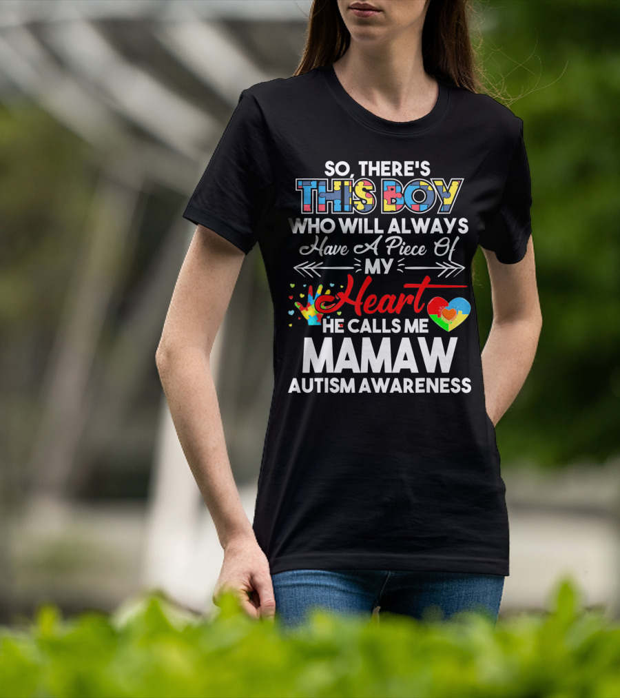 So There's This Boy Who Will Always Have A Piece Of My Heart He Calls Me Mamaw Autism Awareness T-Shirt