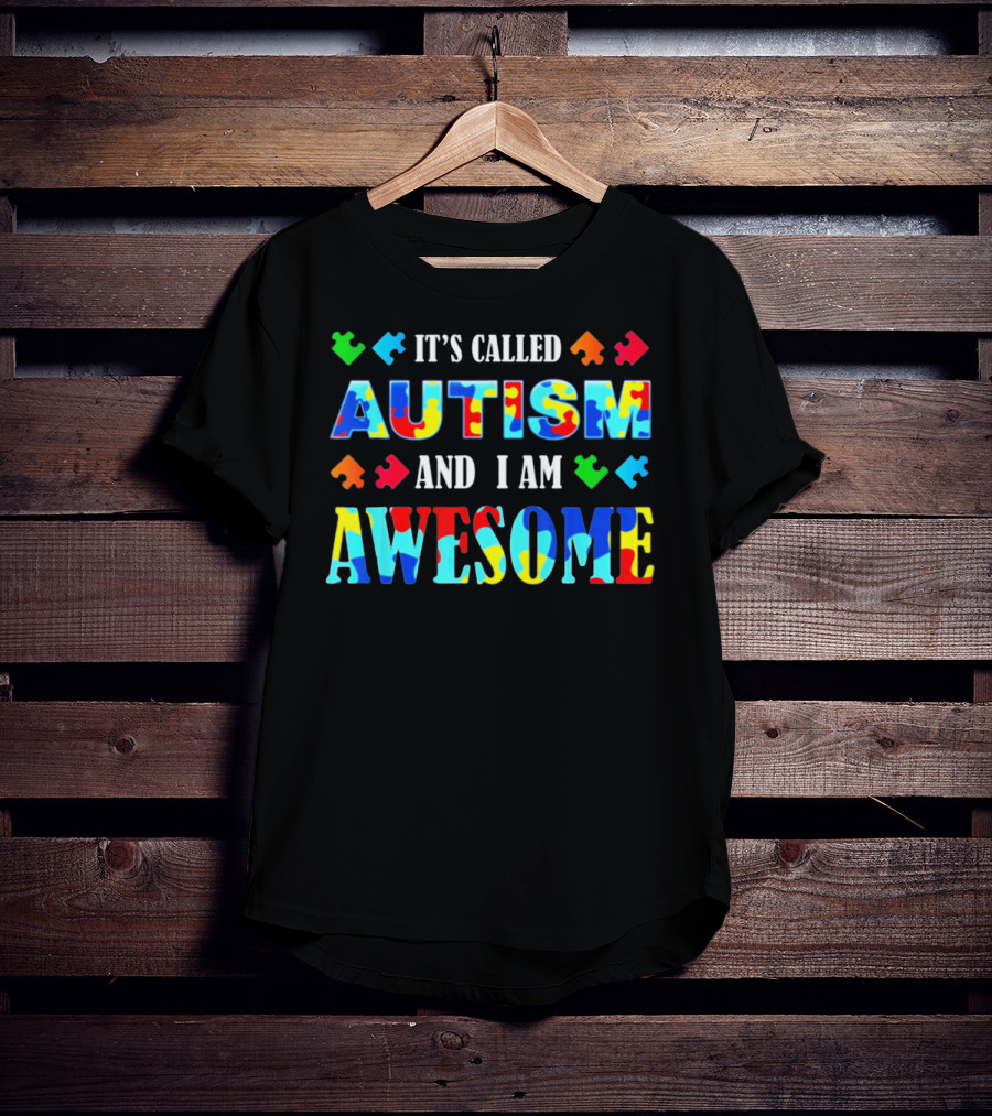 It's Called Autism And I Am Awesome Autism Awareness T-Shirt