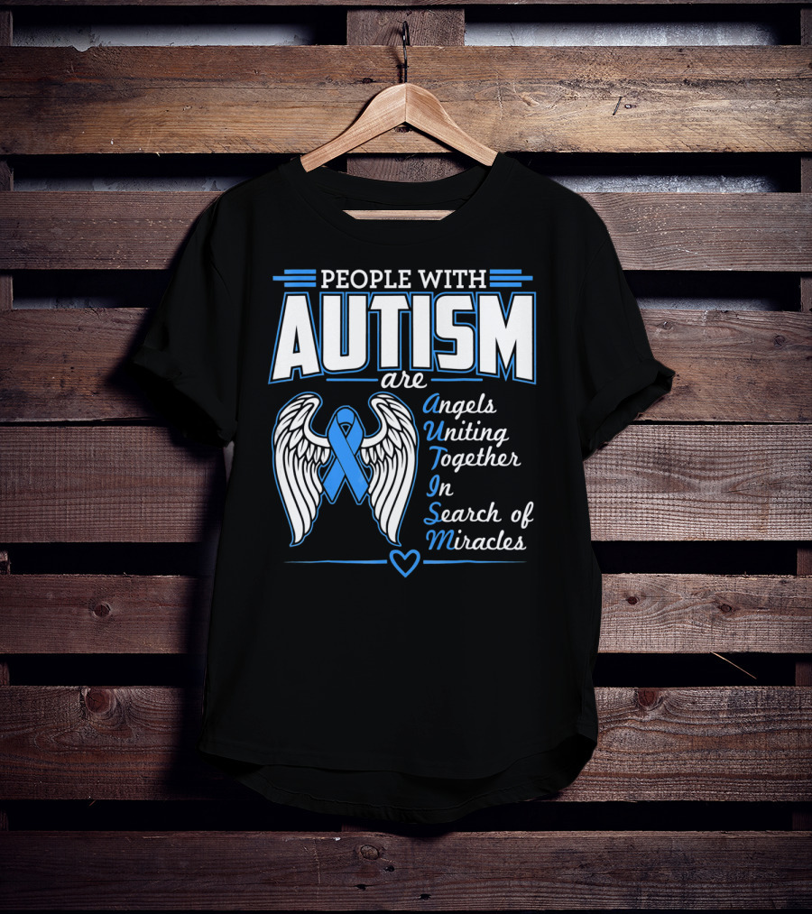 People With Autism Are Angels Uniting Together In Search Of Miracles T-Shirt