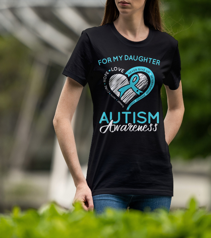 For My Daughter Autism Awareness Love Hope Support Faith Courage Determination T-Shirt