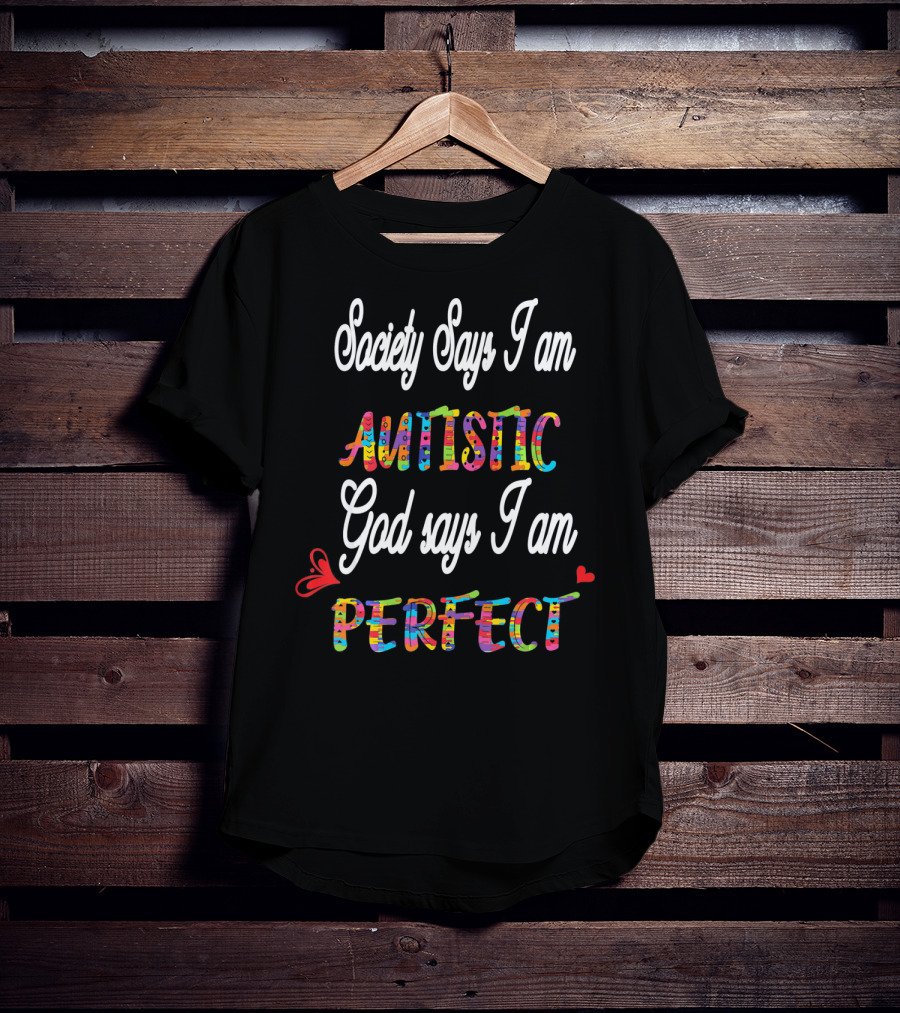 Society Says I Am Autistic God Says I Am Perfect T-Shirt
