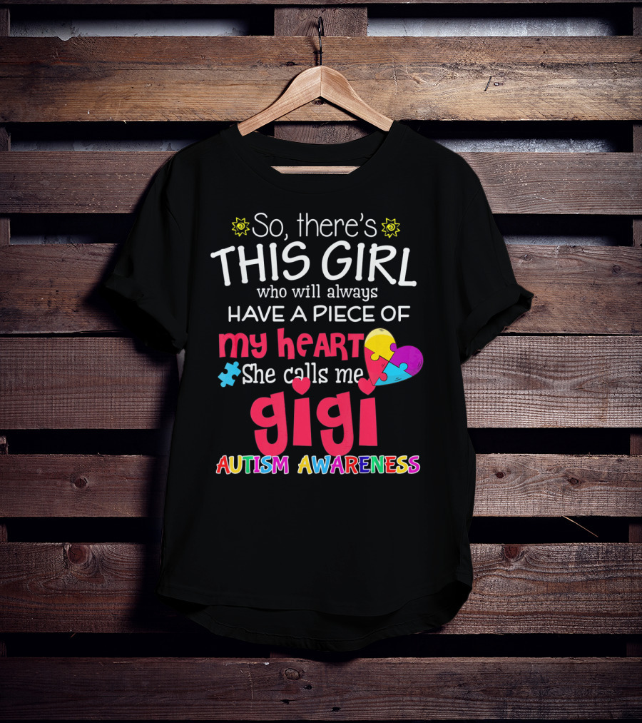 So There’s This Girl Who Will Always Have A Piece Of My Heart She Calls Me Gigi Autism Awareness T-Shirt