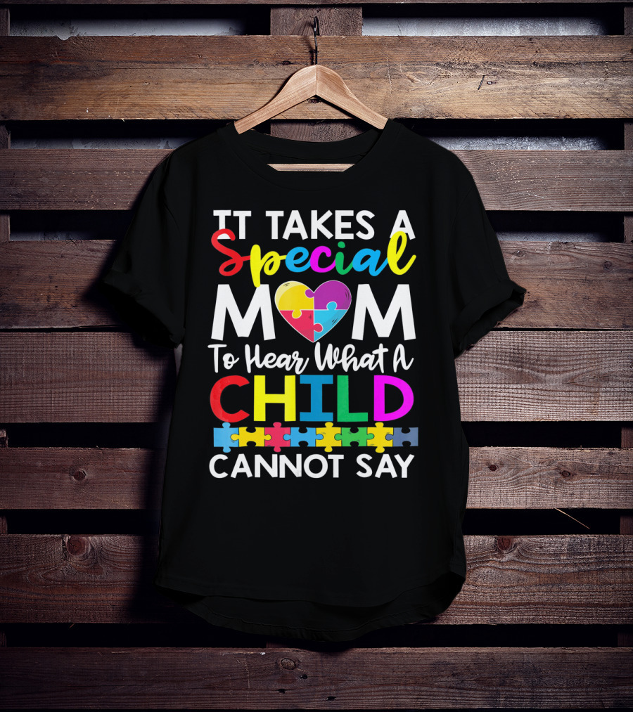 It Takes A Special Mom To Hear What A Child Cannot Say Autism Puzzle Heart T-Shirt