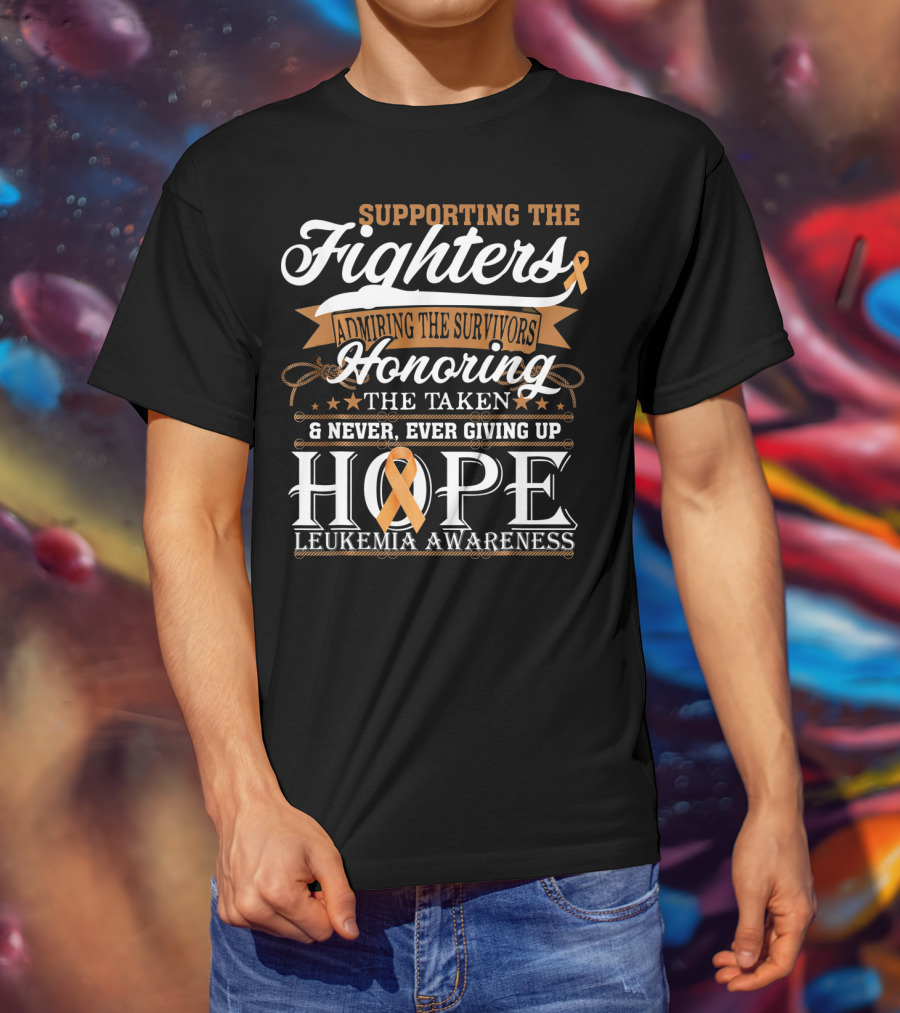 Supporting The Fighters Admiring The Survivors Honoring The Taken Never Giving Up Hope Leukemia Awareness T-Shirt