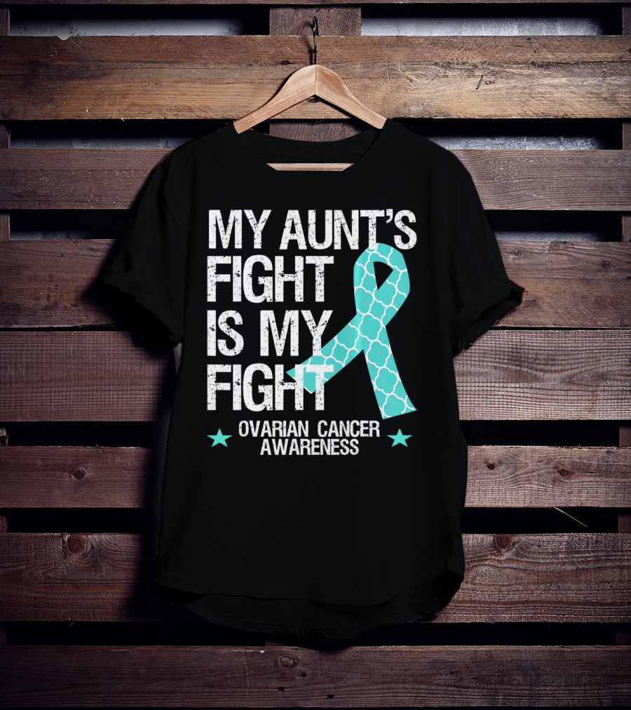 My Aunt's Fight Is My Fight Ovarian Cancer Awareness T-Shirt