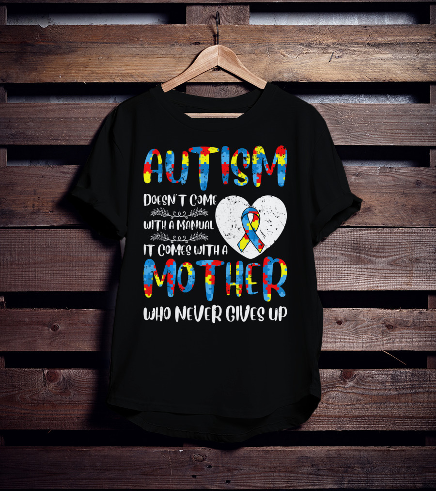 Autism Doesn't Come With A Manual It Comes With A Mother Who Never Gives Up Puzzle Ribbon Heart T-Shirt