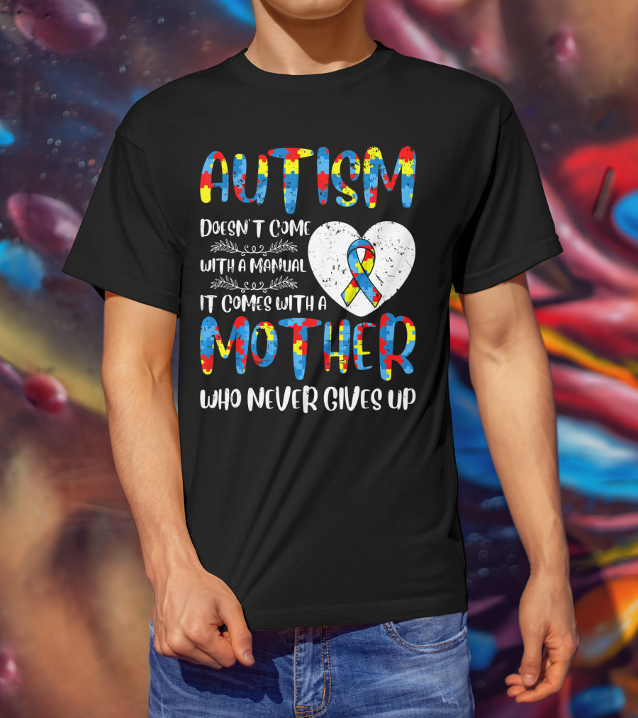 Autism Doesn't Come With A Manual It Comes With A Mother Who Never Gives Up Puzzle Ribbon Heart T-Shirt