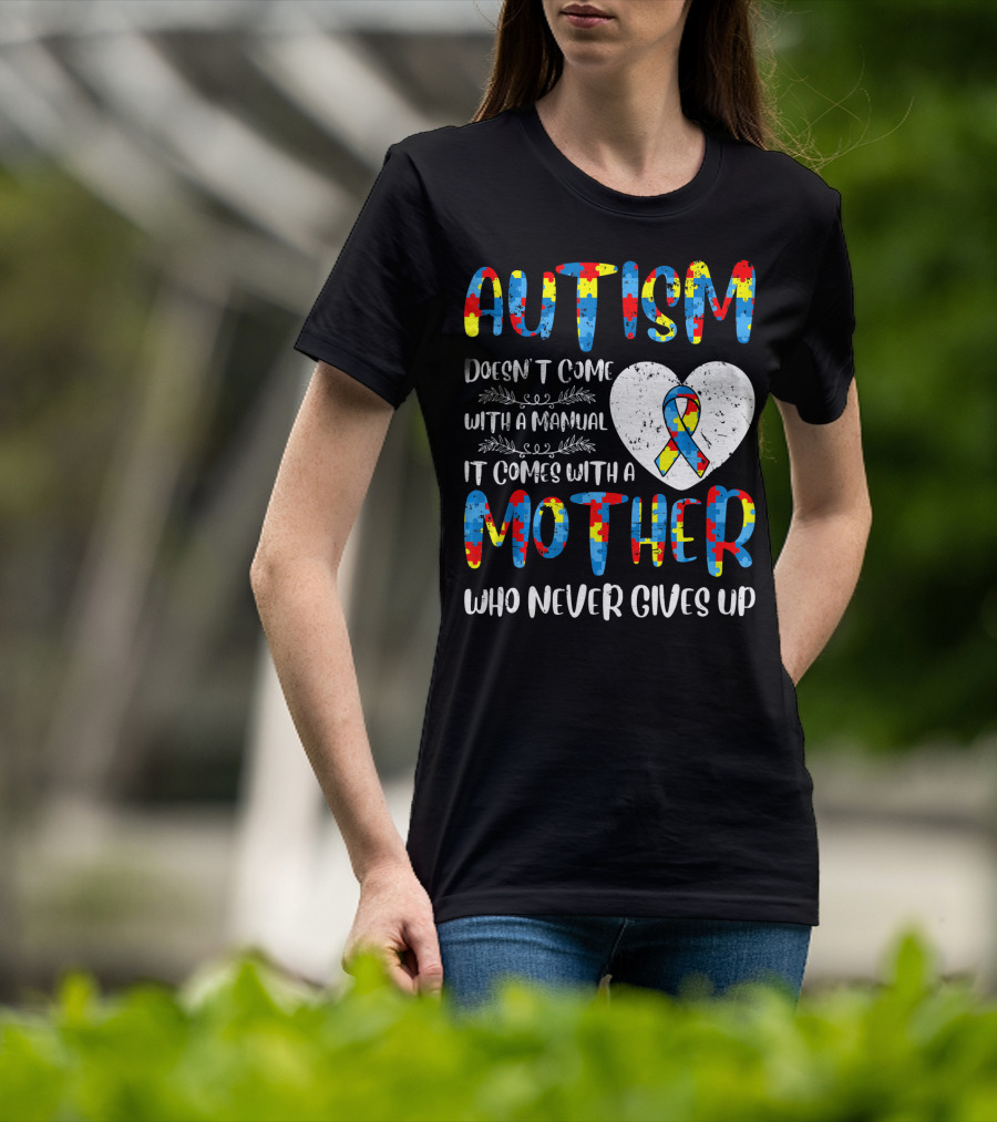 Autism Doesn't Come With A Manual It Comes With A Mother Who Never Gives Up Puzzle Ribbon Heart T-Shirt