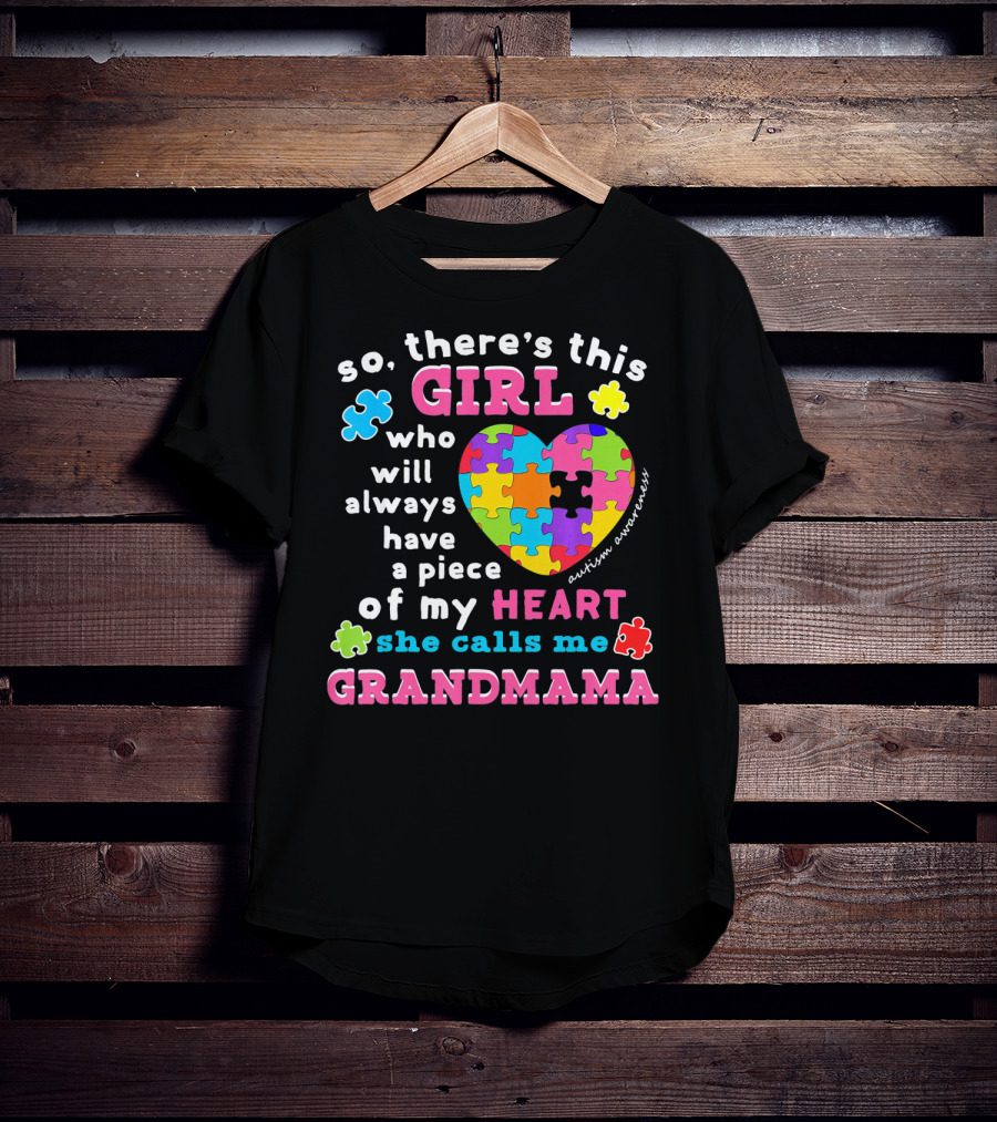 So There's This Girl Who Will Always Have A Piece Of My Heart She Calls Me Grandmama Autism Awareness T-Shirt