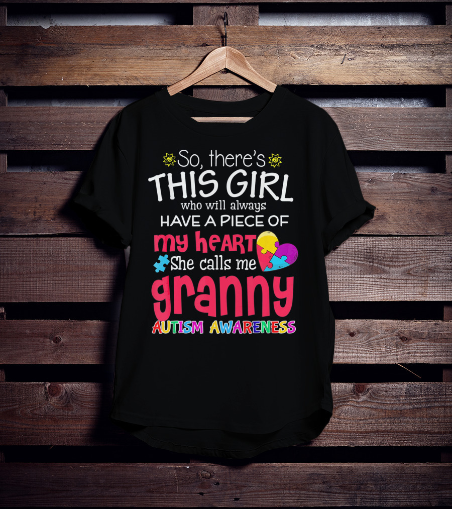 So There's This Girl Who Will Always Have A Piece Of My Heart She Calls Me Granny Autism Awareness T-Shirt